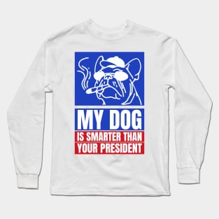 My dog is smarter than your president Long Sleeve T-Shirt